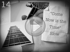 "Come Now is the Time (Slow)"