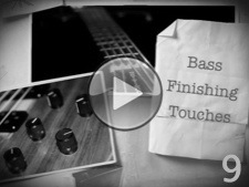 Bass Finishing Touches